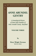 Anne Arundel Gentry, a Genealogical History of Some Early Families of Anne Arundel County, Maryland, Volume 3