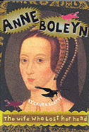 Anne Boleyn: The Wife Who Lost Her Head