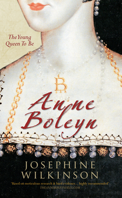 Anne Boleyn: The Young Queen to be - Wilkinson, Josephine