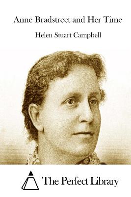 Anne Bradstreet and Her Time - The Perfect Library (Editor), and Campbell, Helen Stuart