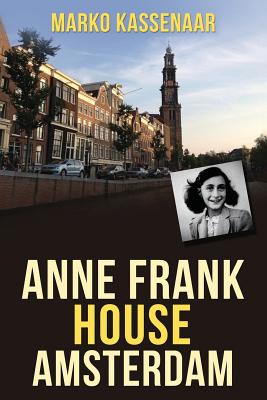 Anne Frank House in Amsterdam - Kassenaar, Marko, and Heenk, Liesbeth (Creator)