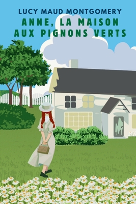 ANNE, LA MAISON AUX PIGNONS VERTS (version fran?aise contient la biographie de l auteur) - Montgomery, Lucy Maud, and Cauquil, Amanda (Translated by)