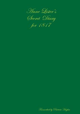 Anne Lister's Secret Diary for 1817 - Hughes, Patricia, B.S.N., B.S