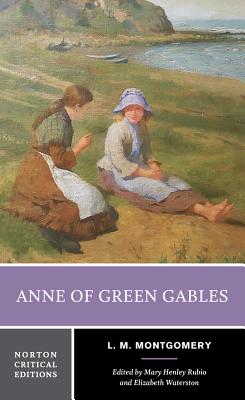 Anne of Green Gables: A Norton Critical Edition - Montgomery, L M, and Rubio, Mary Henley (Editor), and Waterston, Elizabeth (Editor)