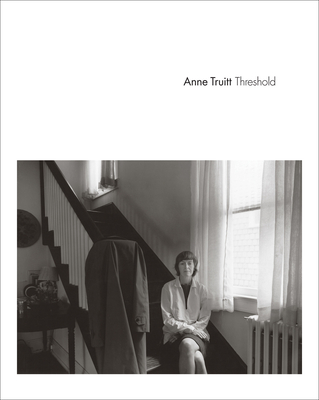 Anne Truitt: Threshold - Truitt, Anne, and Wagner, Anne (Text by)