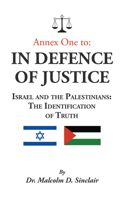 Annex One to: In Defence of Justice: Israel and the Palestinians: The Identification of Truth - Sinclair