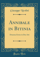 Annibale in Bitinia: Dramma Eroico in Due Atti (Classic Reprint)