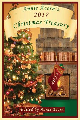 Annie Acorn's 2017 Christmas Treasury - Hill, Juliette, and Housdon, Merrie, and Kent, Charlotte