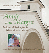 Annie and Margrit: Recipes and Stories from the Robert Mondavi Kitchen