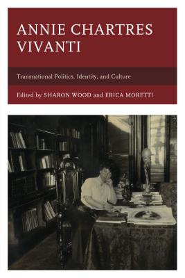 Annie Chartres Vivanti: Transnational Politics, Identity, and Culture - Wood, Sharon (Editor), and Moretti, Erica (Editor), and Cavallucci, Sabrina (Contributions by)