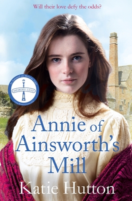 Annie of Ainsworth's Mill: A moving and dramatic Victorian saga of star-crossed lovers - Hutton, Katie