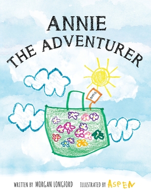 Annie The Adventurer - Longford, Morgan Anne, and Kott, Megan (Cover design by)