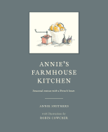 Annie's Farmhouse Kitchen: Seasonal Menus with a French Heart