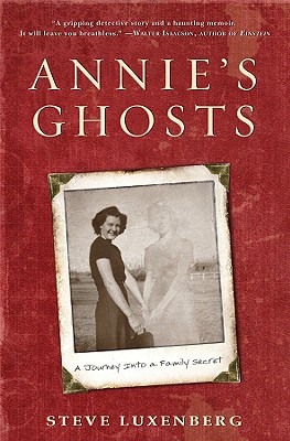 Annie's Ghosts: A Journey Into a Family Secret - Luxenberg, Steve