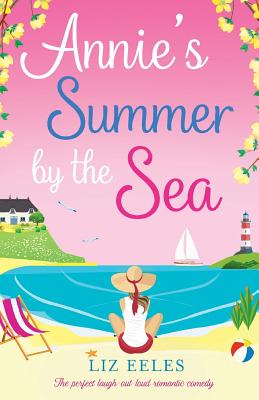 Annie's Summer by the Sea: The perfect laugh out loud romantic comedy - Eeles, Liz