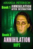 Annihilation: Book 1 Utter Destruction & Book 2 Annihilation Hope