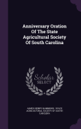 Anniversary Oration of the State Agricultural Society of South Carolina