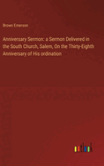 Anniversary Sermon: a Sermon Delivered in the South Church, Salem, On the Thirty-Eighth Anniversary of His ordination