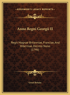 Anno Regni Georgii II: Regis Magnae Britanniae, Franciae, And Hiberniae, Decimo Nono (1746)