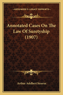 Annotated Cases on the Law of Suretyship (1907)