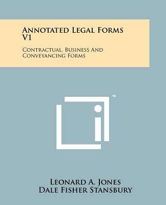 Annotated Legal Forms V1: Contractual, Business And Conveyancing Forms - Jones, Leonard a, and Stansbury, Dale Fisher (Foreword by)