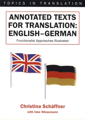 Annotated Texts for Translation: English-German, Functionalist Approaches Illustrated - Schffner, Christina, Dr.