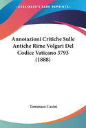 Annotazioni Critiche Sulle Antiche Rime Volgari Del Codice Vaticano 3793 (1888)