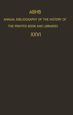 Annual Bibliography of the History of the Printed Book and Libraries: Volume 26 - Abhb, and Department of Special Collections (Editor), and Department of Collections of the Koni (Editor)