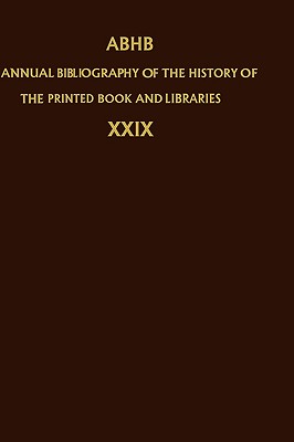 Annual Bibliography of the History of the Printed Book and Libraries: Volume 27: Publication of 1996 and Additions from the Precedings Years - Dept of Special Collections of the Koninklijke Bibliotheek (Editor), and The Committee of Rare Books and Manuscripts of the...