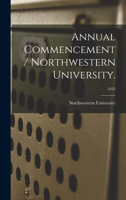 Annual Commencement / Northwestern University.; 1925 - Northwestern University (Evanston, Il (Creator)