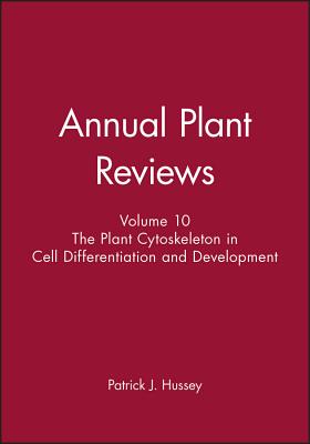 Annual Plant Reviews: The Plant Cytoskeleton in Cell Differentiation and Development - Hussey, Patrick J. (Editor)