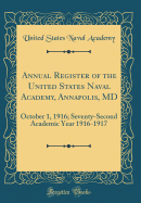 Annual Register of the United States Naval Academy, Annapolis, MD: October 1, 1916; Seventy-Second Academic Year 1916-1917 (Classic Reprint)