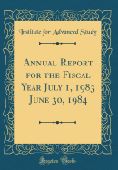 Annual Report for the Fiscal Year July 1, 1983 June 30, 1984 (Classic Reprint)