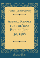 Annual Report for the Year Ending June 30, 1988 (Classic Reprint)