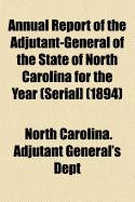 Annual Report of the Adjutant-General of the State of North Carolina for the Year, 1895 (Classic Reprint)