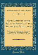 Annual Report of the Board of Regents of the Smithsonian Institution: Publication 4272; Showing the Operations, Expenditures, and Condition of the Institution for the Year Ended June 30, 1956 (Classic Reprint)