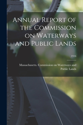 Annual Report of the Commission on Waterways and Public Lands; 1916 - Massachusetts Commission on Waterway (Creator)