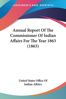 Annual Report of the Commissioner of Indian Affairs for the Year 1863 (1863) - United States Office of Indian Affairs