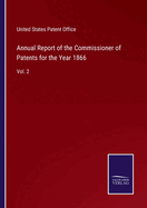 Annual Report of the Commissioner of Patents for the Year 1866: Vol. 2