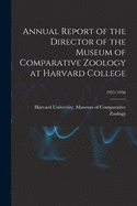 Annual Report of the Director of the Museum of Comparative Zoology at Harvard College; 1955/1956