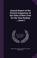 Annual Report of the Factory Inspectors of the State of New York for the Year Ending ..., Issue 1