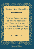 Annual Report of the Financial Affairs of the Town of Easton, N. H., for the Fiscal Year Ending January 31, 1933 (Classic Reprint)