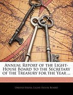 Annual Report of the Light-House Board to the Secretary of the Treasury for the Year ...