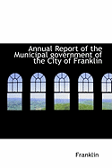 Annual Report of the Municipal Government of the City of Franklin