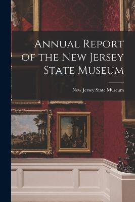Annual Report of the New Jersey State Museum - Jersey State Museum, New