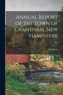 Annual Report of the Town of Grantham, New Hampshire; 1954 - Grantham (N H Town) (Creator)