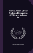 Annual Report Of The Trade And Commerce Of Chicago, Volume 58