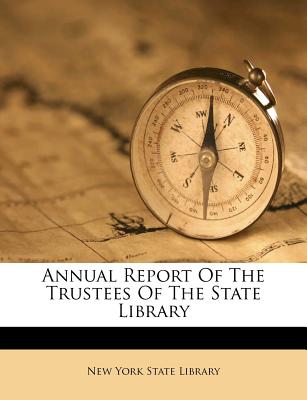 Annual Report of the Trustees of the State Library - New York State Library (Creator)