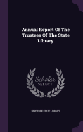 Annual Report Of The Trustees Of The State Library