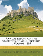 Annual Report on the Statistics of Manufactures .. Volume 1895